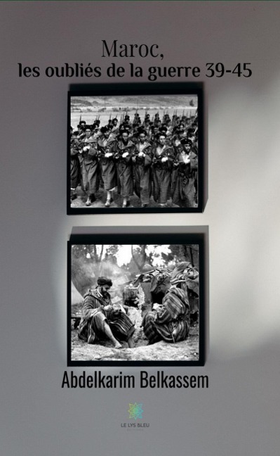 Maroc, les oubliés de la guerre 39-45 - Abdelkarim Belkassem