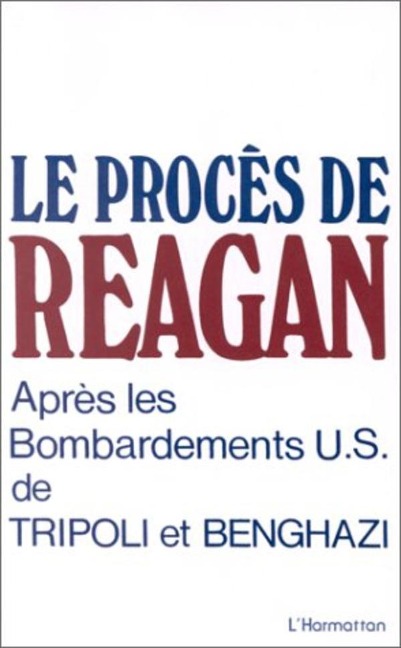 Le procès de Reagan après les bombardements US de Tripoli et Benghazi - 