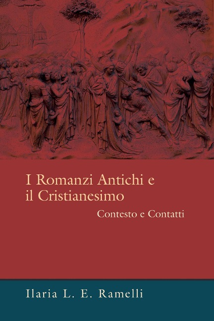 I Romanzi Antichi e il Cristianesimo - Ilaria L. E. Ramelli