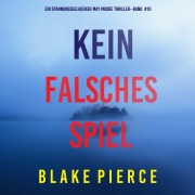 Cover-Bild zum Titel 'Kein Falsches Spiel (Ein spannungsgeladener May Moore Thriller - Band 10)' von 'Blake Pierce'