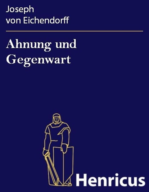 Ahnung und Gegenwart - Joseph von Eichendorff