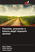 Cover-Bild zum Titel 'Passato, presente e futuro degli impianti dentali' von 'Ajay Gupta, Sahil Narula, Tanvi Kalra'