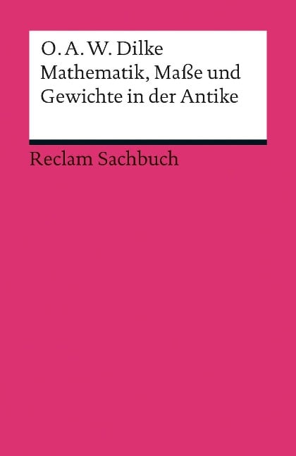 Mathematik, Maße und Gewichte in der Antike - O. A. W. Dilke