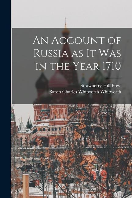 An Account of Russia as it was in the Year 1710 - Charles Whitworth Whitworth, Strawberry Hill Press