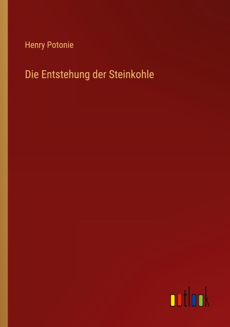 Die Entstehung der Steinkohle - Henry Potonie