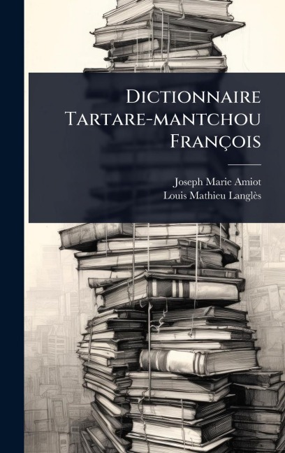 Dictionnaire Tartare-mantchou François - Joseph Marie Amiot