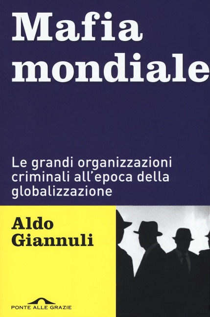 Mafia mondiale. Le grandi organizzazioni criminali all'epoca della globalizzazione - Aldo Giannuli