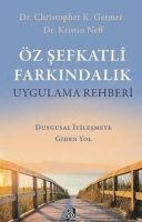 Öz Sefkatli Farkindalik Uygulama Rehberi - Christopher K. Germer, Kristin Neff