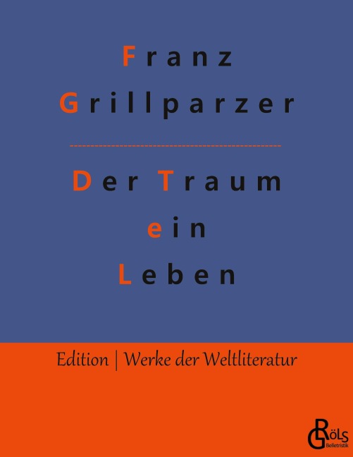 Der Traum ein Leben - Franz Grillparzer