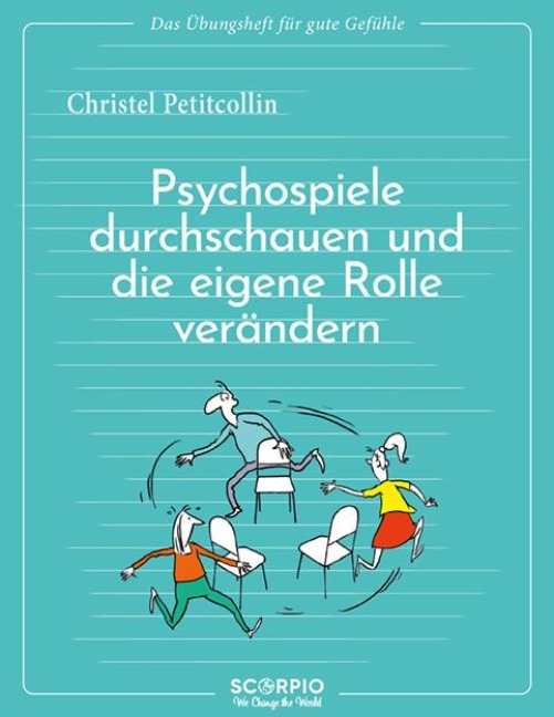 Das Übungsheft für gute Gefühle - Psychospiele durchschauen und die eigene Rolle verändern - Christel Petitcollin