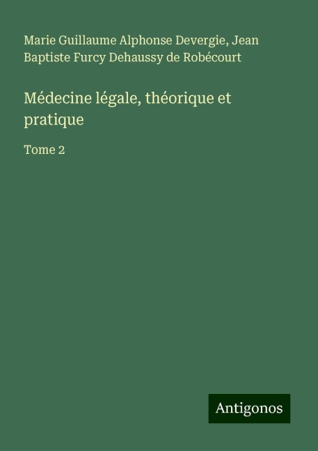 Médecine légale, théorique et pratique - Marie Guillaume Alphonse Devergie, Jean Baptiste Furcy Dehaussy de Robécourt