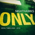 Cover-Bild zum Titel 'Only Vocal Tunes 2004-2016 (Digipak)' von 'Nighthawks'