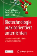 Biotechnologie praxisorientiert unterrichten - Patricia Schöppner, Claudia Nerdel, Sara Großbruchhaus