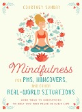 Cover-Bild zum Titel 'Mindfulness for PMS, Hangovers, and Other Real-World Situations' von 'Courtney Sunday'