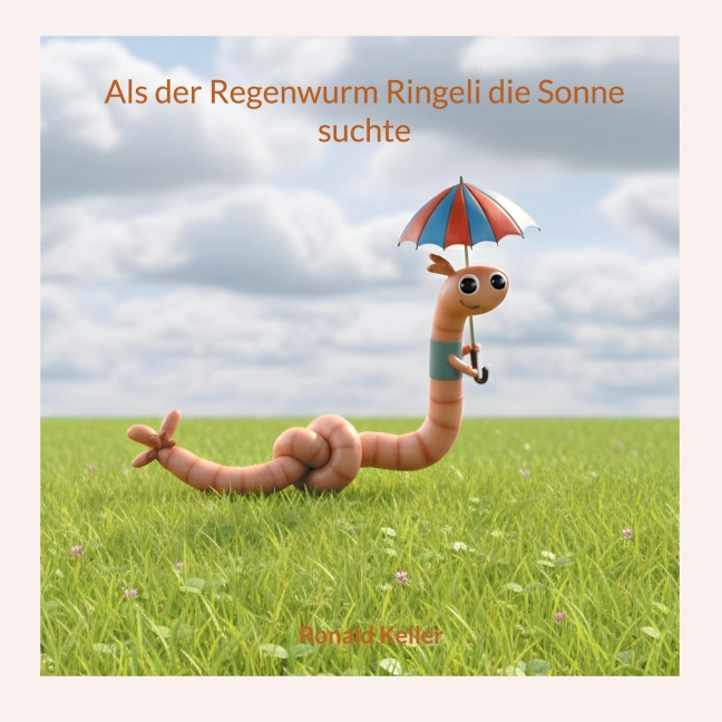 Als der Regenwurm Ringeli die Sonne suchte - Annika Bretschneider, Ronald Keller