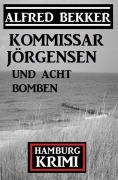 Cover-Bild zum Titel 'Kommissar Jörgensen und acht Bomben: Kommissar Jörgensen Hamburg Krimi' von 'Alfred Bekker'