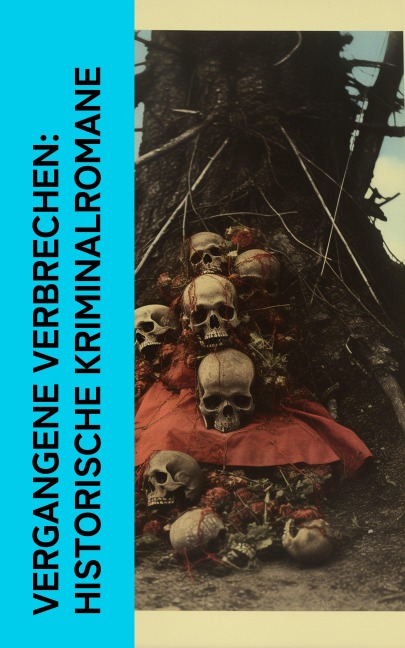 Vergangene Verbrechen: Historische Kriminalromane - Friedrich Schiller, Eufemia Von Adlersfeld-Ballestrem, Jakob Wassermann, Robert Louis Stevenson, Levin Schücking