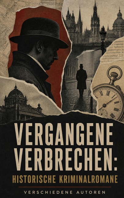 Vergangene Verbrechen: Historische Kriminalromane - Friedrich Schiller, Walther Kabel, Arthur Conan Doyle, Eufemia Von Adlersfeld-Ballestrem, Clara Viebig