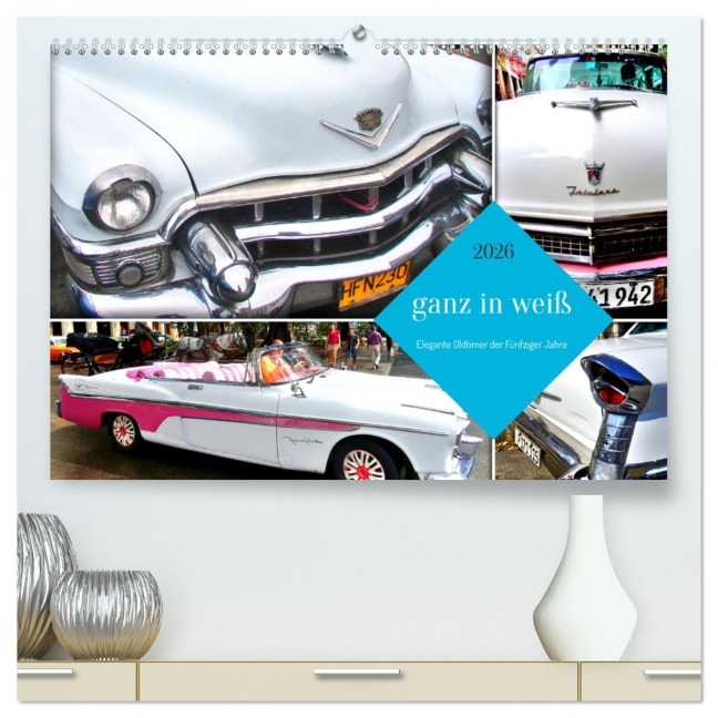 Ganz in Weiß - Elegante Oldtimer der Fünfziger Jahre (hochwertiger Premium Wandkalender 2026 DIN A2 quer), Kunstdruck in Hochglanz - Henning von Löwis of Menar