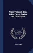 Glenny's Hand-Book to the Flower Garden and Greenhouse - George Glenny
