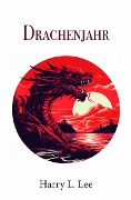 Cover-Bild zum Titel 'Drachenjahr' von 'Harry L. Lee'