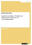 Cover-Bild zum Titel 'Logistik-Controlling - Überblick zur funktionellen Sichtweise des Controllingbegriffes' von 'Gabriel Rivas Perez'