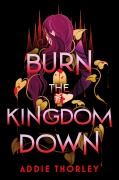 Cover-Bild zum Titel 'Burn the Kingdom Down' von 'Addie Thorley'