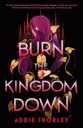 Cover-Bild zum Titel 'Burn the Kingdom Down' von 'Addie Thorley'