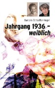 Cover-Bild zum Titel 'Jahrgang 1936 - weiblich' von 'Barbara Schaeffer-Hegel'