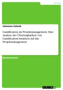 Gamification im Projektmanagement. Eine Analyse der Übertragbarkeit von Gamification-Ansätzen auf das Projektmanagement - Johannes Schenk