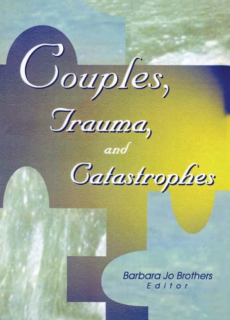 Couples, Trauma, and Catastrophes - Barbara Jo Brothers