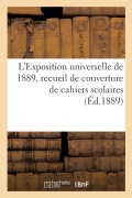 Cover-Bild zum Titel 'L'Exposition Universelle de 1889, Recueil de Couverture de Cahiers Scolaires' von 'Exposition Internationale'