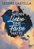 Cover-Bild zum Titel 'Wenn Liebe eine Farbe hätte' von 'Leonie Lastella'