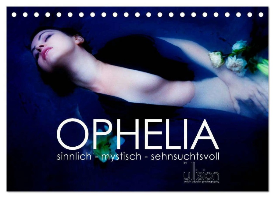 OPHELIA, sinnlich - mystisch - sehnsuchtsvoll (Tischkalender 2026 DIN A5 quer), CALVENDO Monatskalender - Ulrich Allgaier (Ullision)
