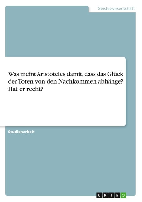 Was meint Aristoteles damit, dass das Glück der Toten von den Nachkommen abhänge? Hat er recht? - Anonymous