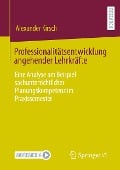 Professionalitätsentwicklung angehender Lehrkräfte - Alexander Kirsch