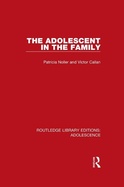 The Adolescent in the Family - Patricia Noller, Victor Callan