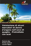 Cover-Bild zum Titel 'Valutazione di alcuni marcatori di danno d'organo nell'uovo di quaglia - Pretrattato con acet' von 'Patrick Aba, Parker Joshua, Casmir Ngwu'