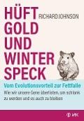 Hüftgold und Winterspeck - vom Evolutionsvorteil zur Fettfalle - Richard Johnson