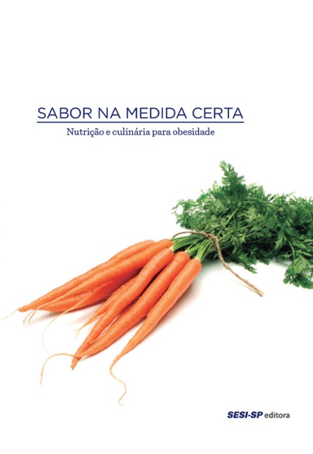 Sabor na medida certa - nutrição e culinária para obesidade - 