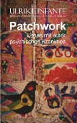 Cover-Bild zum Titel 'Patchwork - Leben mit einer psychischen Krankheit' von 'Ulrike Infante'