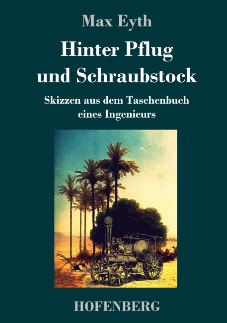 Hinter Pflug und Schraubstock - Max Eyth