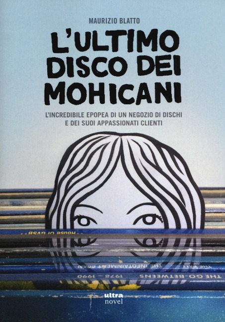 ultimo disco dei Mohicani. L'incredibile epopea di un negozio di dischi e dei suoi appassionati clienti - Maurizio Blatto