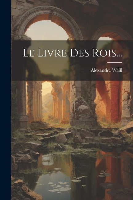 Le Livre Des Rois... - Alexandre Weill