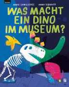Cover-Bild zum Titel 'Was macht ein Dino im Museum?' von 'Marie Gamillscheg'