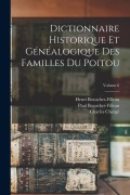 Cover-Bild zum Titel 'Dictionnaire Historique Et Généalogique Des Familles Du Poitou; Volume 6' von 'Henri Beauchet-Filleau, Charles Chergé, Paul Beauchet-Filleau'