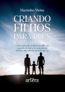Cover-Bild zum Titel 'Criando Filhos para Deus: Como Você pode Conduzir seu Filho no Caminho do Bem e ter uma Vida de Vitórias e Abundância em Tudo que Faz' von 'Mazinho Vieira'
