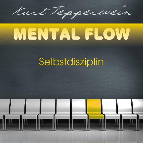 Mental Flow: Selbstdisziplin - Kurt Tepperwein