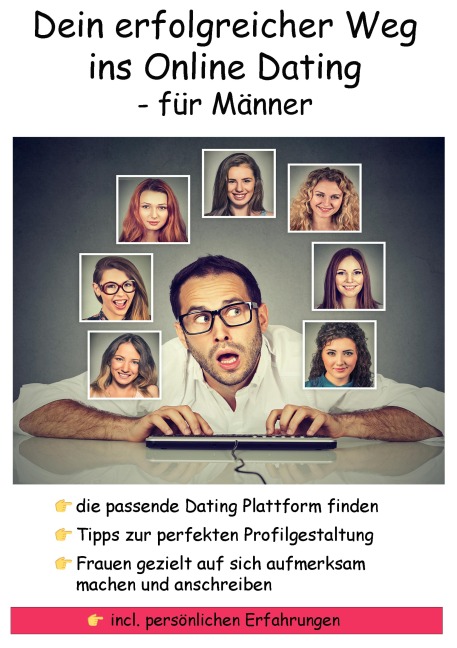 Dein erfolgreicher Weg ins Online Dating - für Männer - Frank Hückinghaus