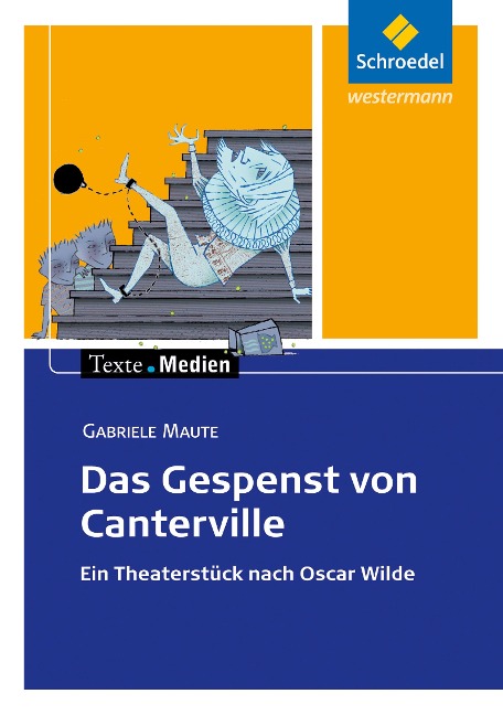 Das Gespenst von Canterville. Ein Theaterstück nach Oscar Wilde. Texte.Medien - Gabriele Maute